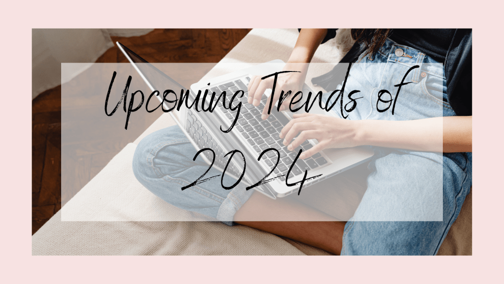 The Upcoming Trends of&nbsp;2024