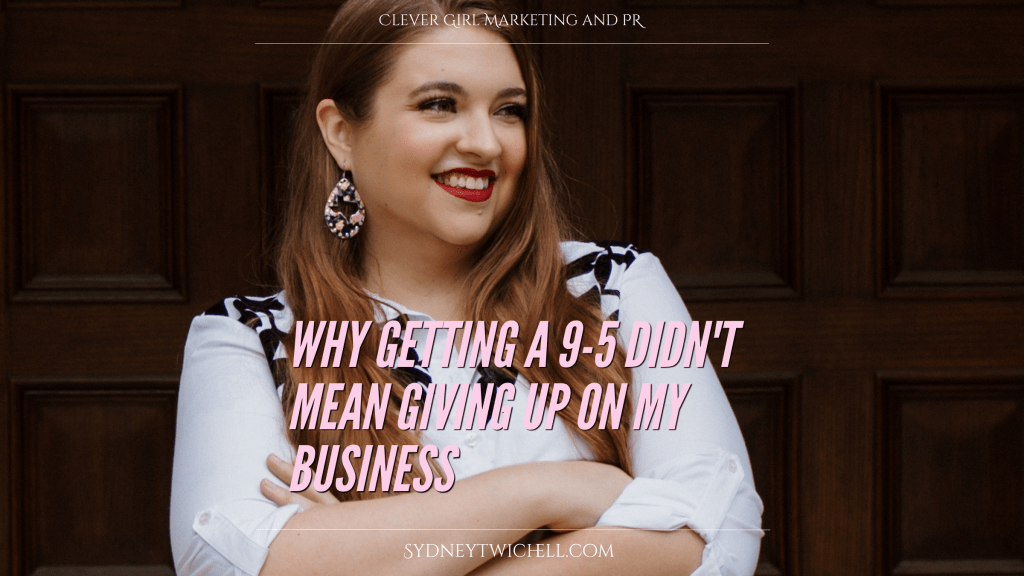 Why Getting a 9-5 Didn’t Mean Giving Up on my business